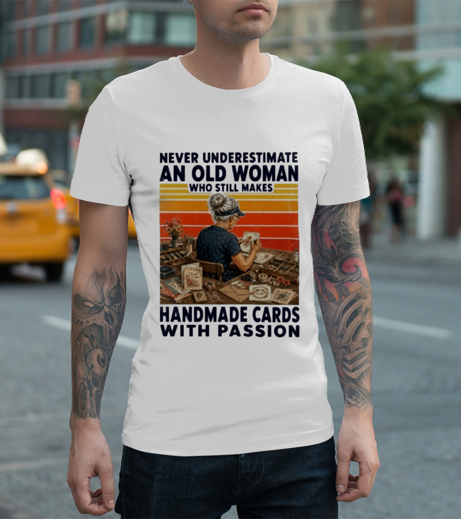 Never Underestimate An Old Woman Who Still Makes Handmade Cards With Passion Vintage Crafting Scene T-Shirt