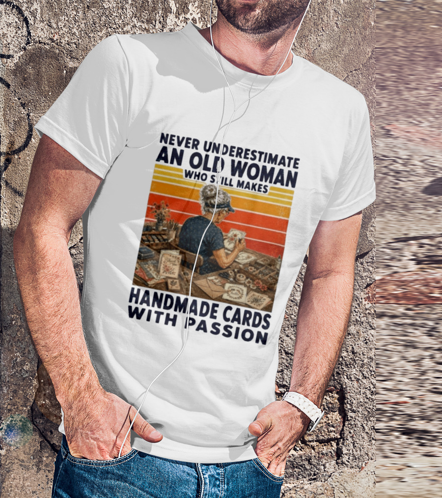 Never Underestimate An Old Woman Who Still Makes Handmade Cards With Passion Vintage Crafting Scene T-Shirt