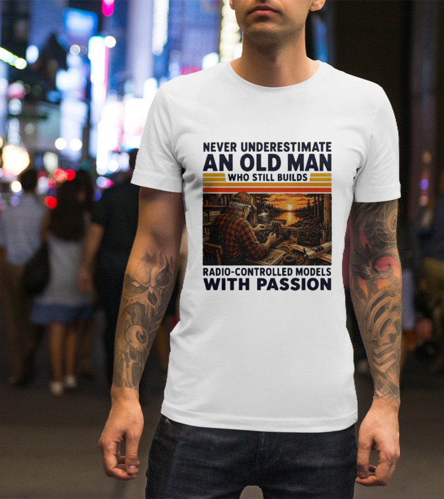 Never Underestimate An Old Man Who Still Builds Radio Controlled Models With Passion Vintage Scene T-Shirt
