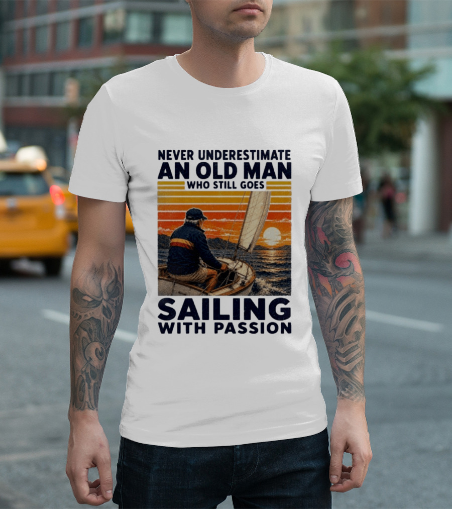 Never Underestimate An Old Man Who Still Goes Sailing With Passion Vintage Sunset Sailboat T-Shirt