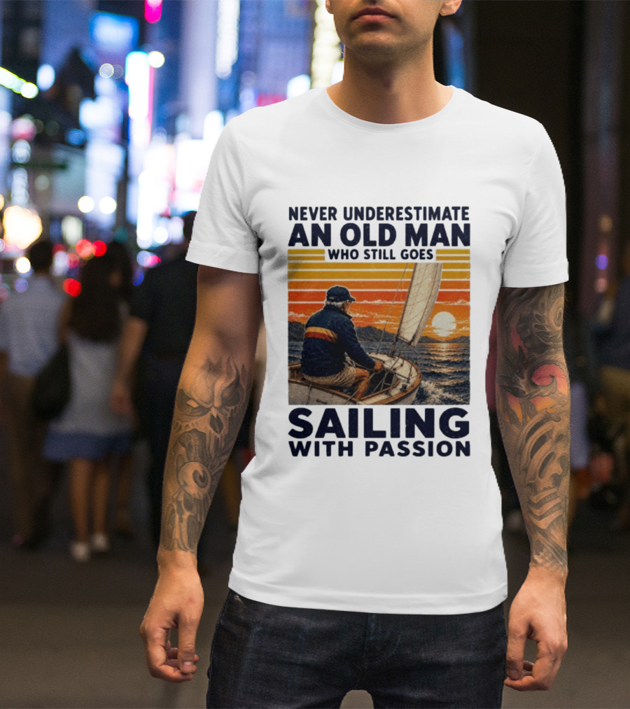 Never Underestimate An Old Man Who Still Goes Sailing With Passion Vintage Sunset Sailboat T-Shirt