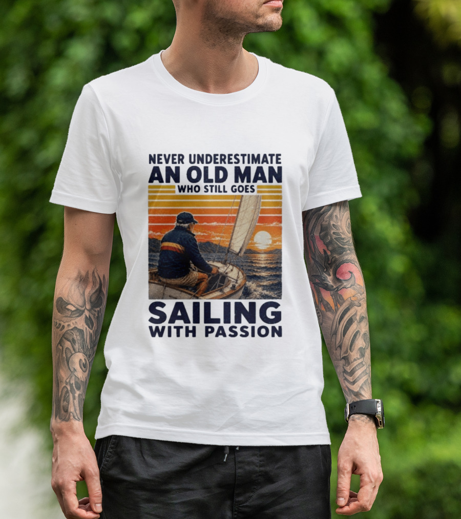 Never Underestimate An Old Man Who Still Goes Sailing With Passion Vintage Sunset Sailboat T-Shirt