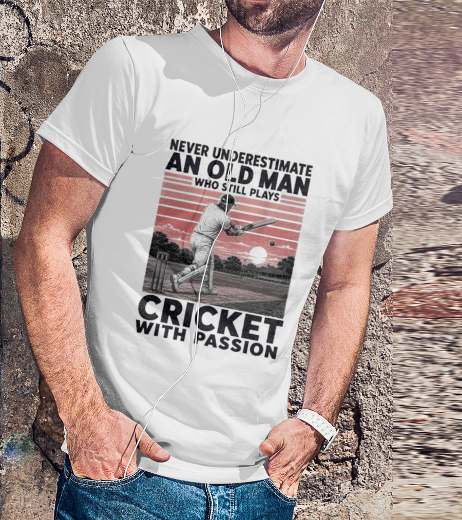 Never Underestimate An Old Man Who Still Plays Cricket With Passion T-Shirt