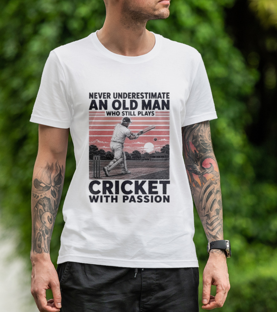 Never Underestimate An Old Man Who Still Plays Cricket With Passion T-Shirt