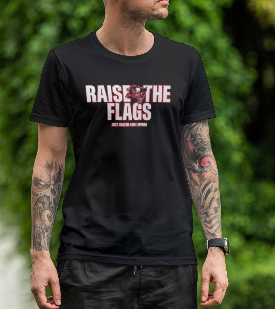 Raise The Flags Buccaneers 2026 Season Home Opener T-Shirt