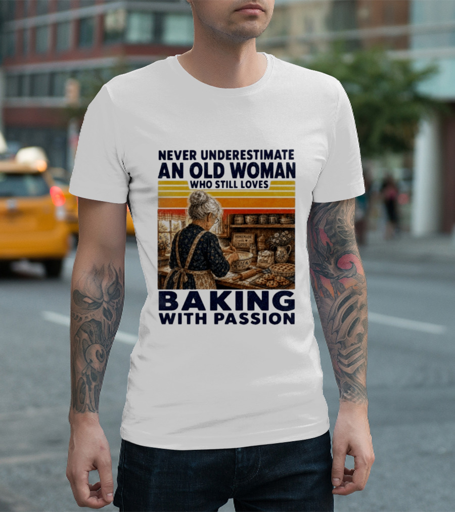 Never Underestimate An Old Woman Who Still Loves Baking With Passion T-Shirt