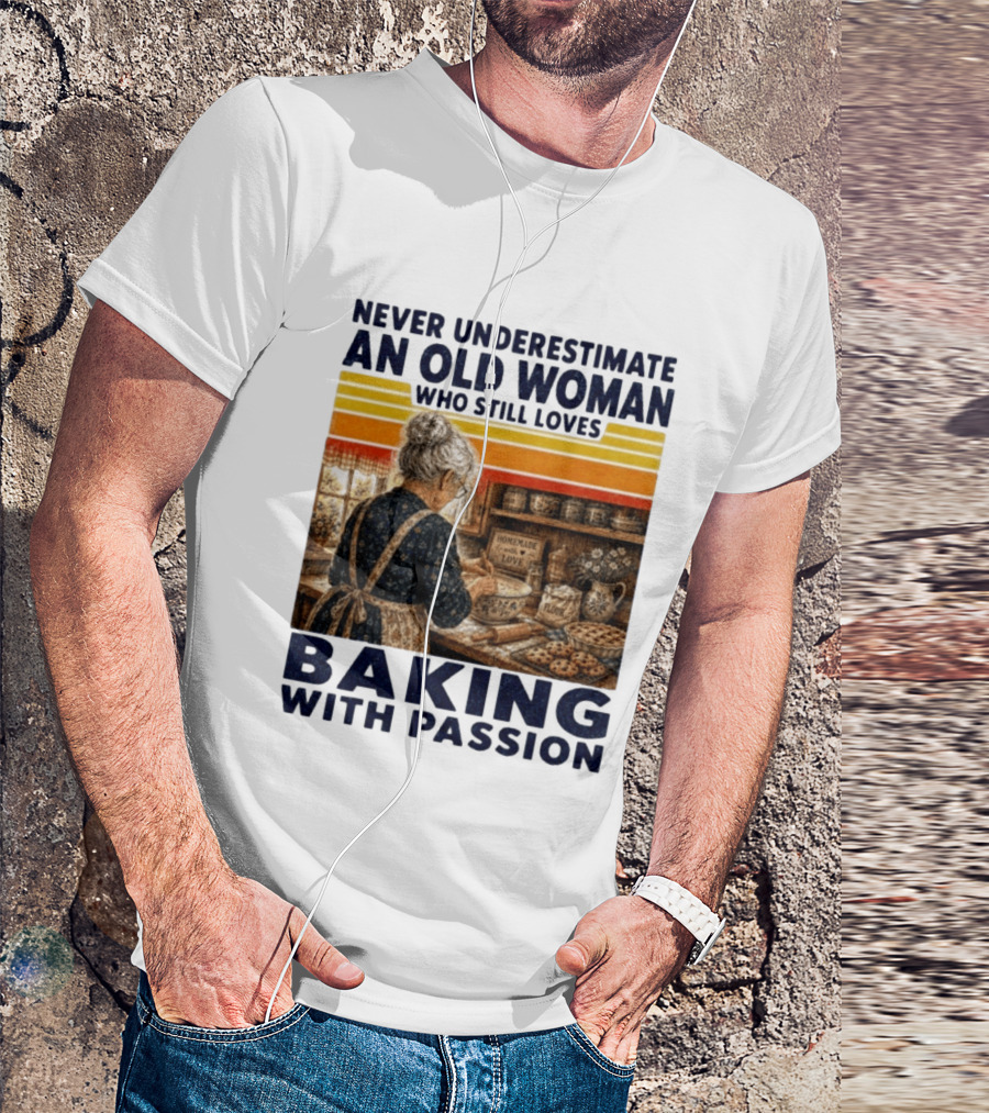Never Underestimate An Old Woman Who Still Loves Baking With Passion T-Shirt
