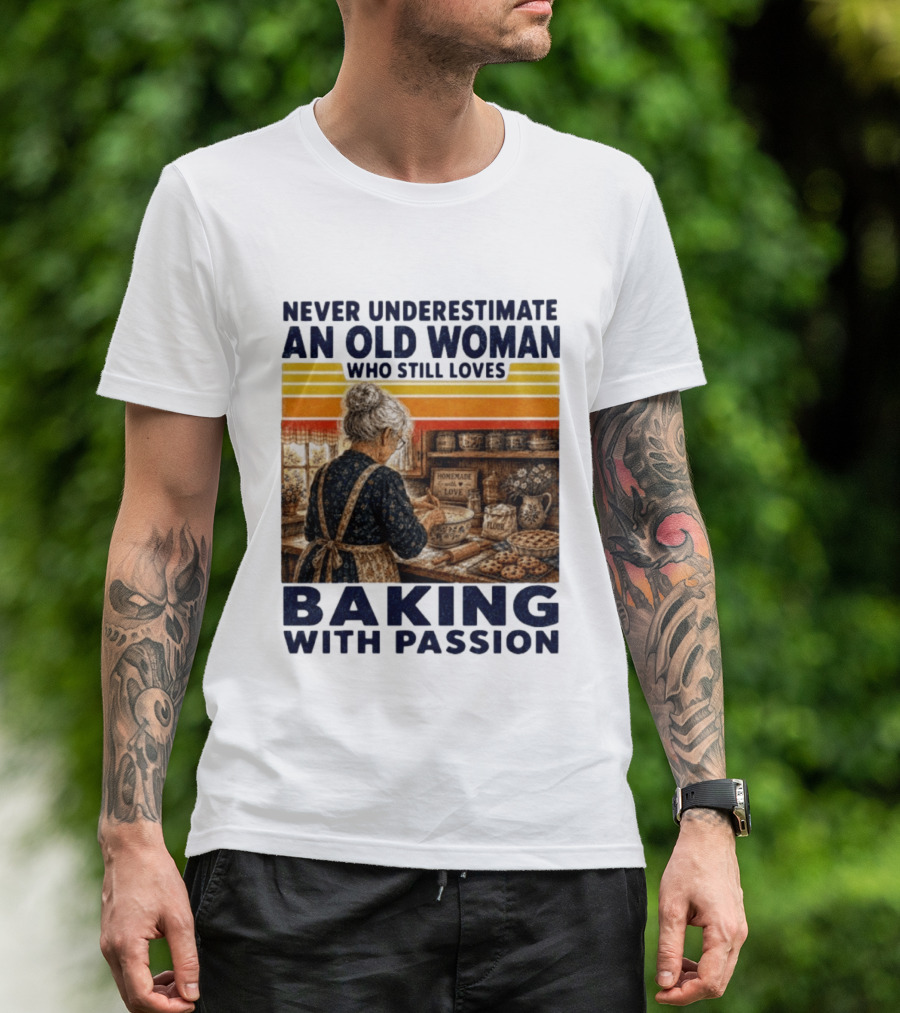 Never Underestimate An Old Woman Who Still Loves Baking With Passion T-Shirt