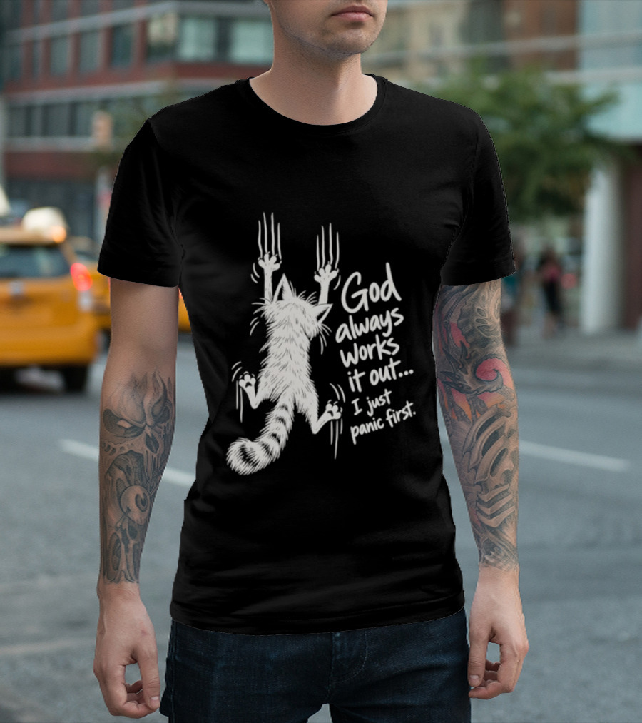 God Always Works It Out I Just Panic First Cat Scratching Wall T-Shirt