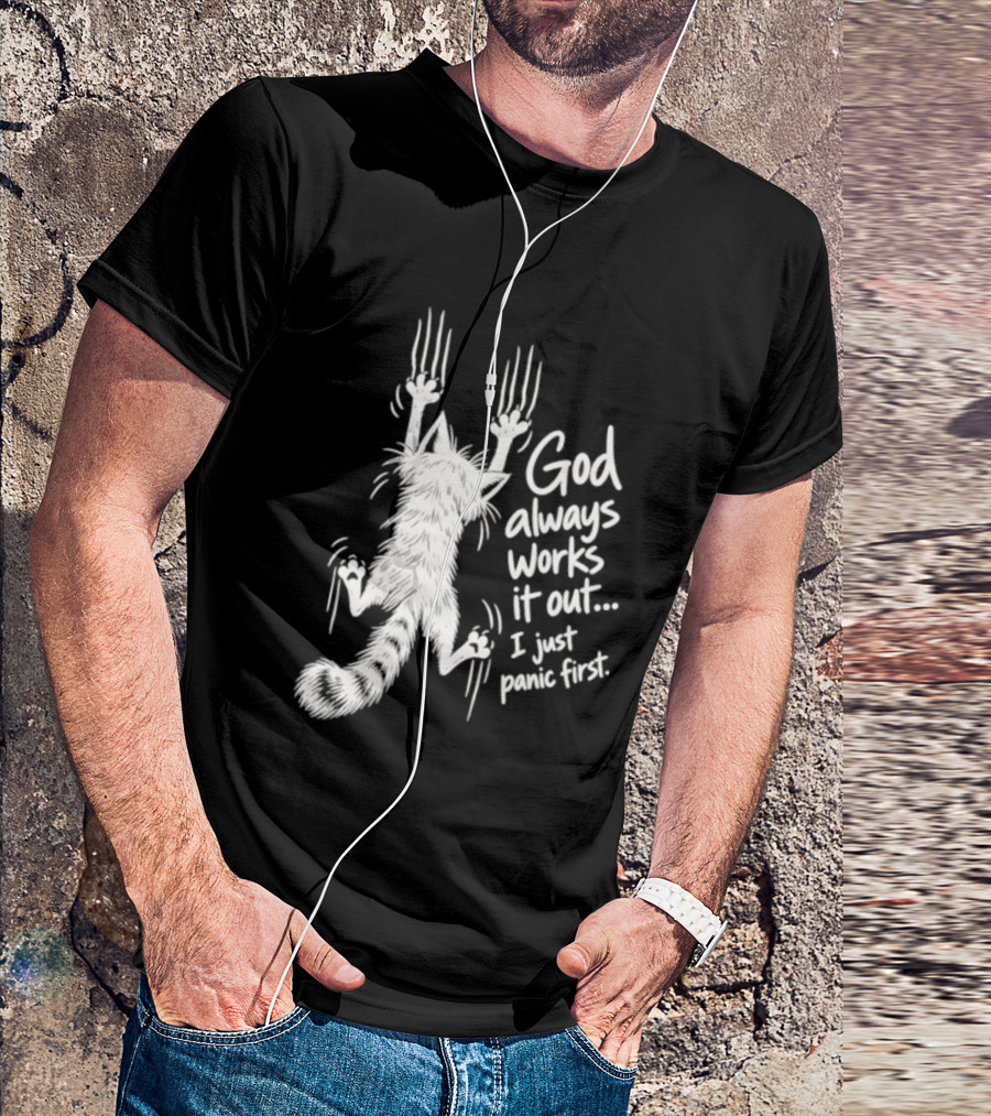 God Always Works It Out I Just Panic First Cat Scratching Wall T-Shirt