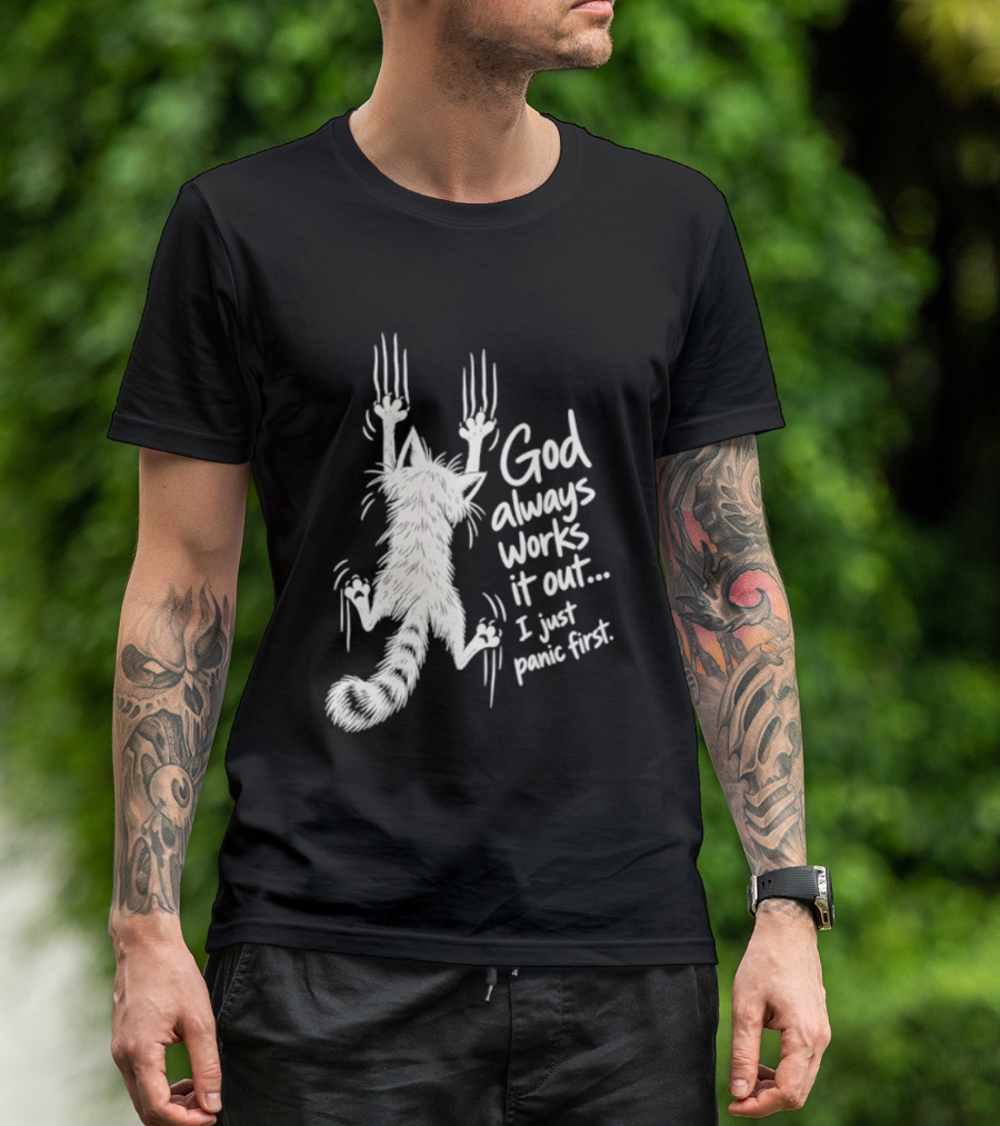God Always Works It Out I Just Panic First Cat Scratching Wall T-Shirt