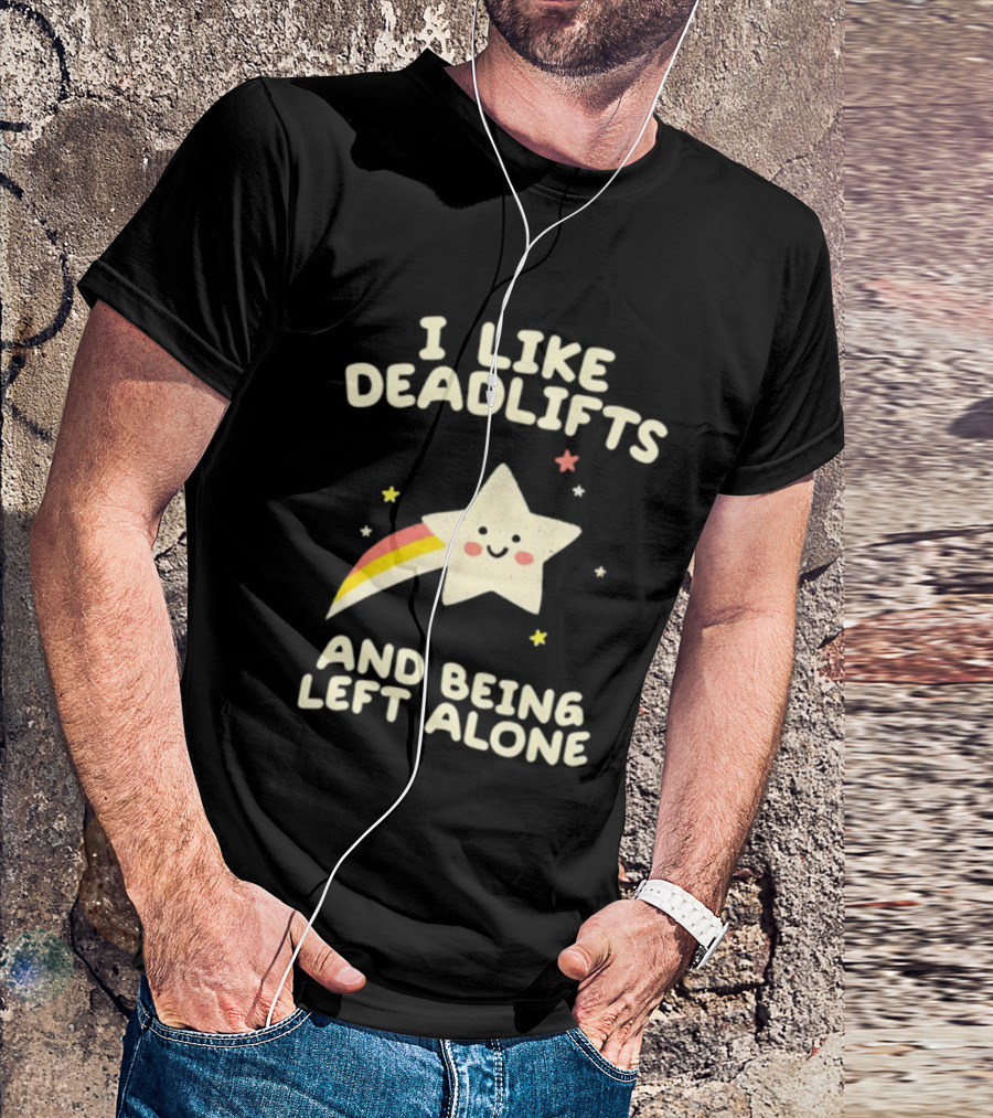 I Like Deadlifts And Being Left Alone Cute Star And Rainbow T-Shirt