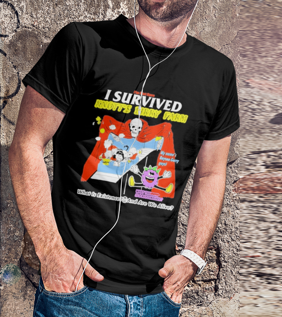I'm Not Sure I Survived Knott's Birry Farm My Name's Boysen Gerry Guys What Is Existence T-Shirt
