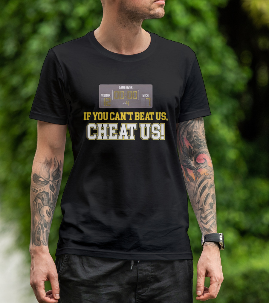 If You Can't Beat Us Cheat Us Game Over Visitor 12 Michigan 7 Football T-Shirt