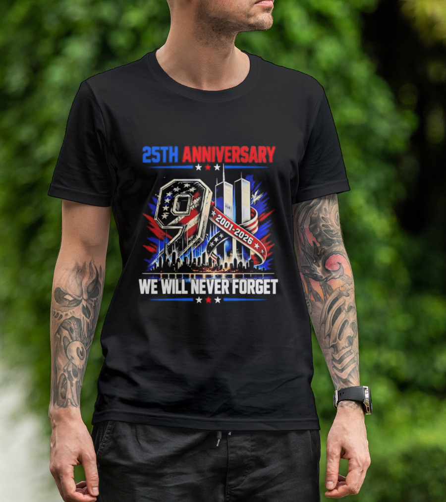 25th Anniversary 9.11 2001 2026 We Will Never Forget Memorial T-Shirt