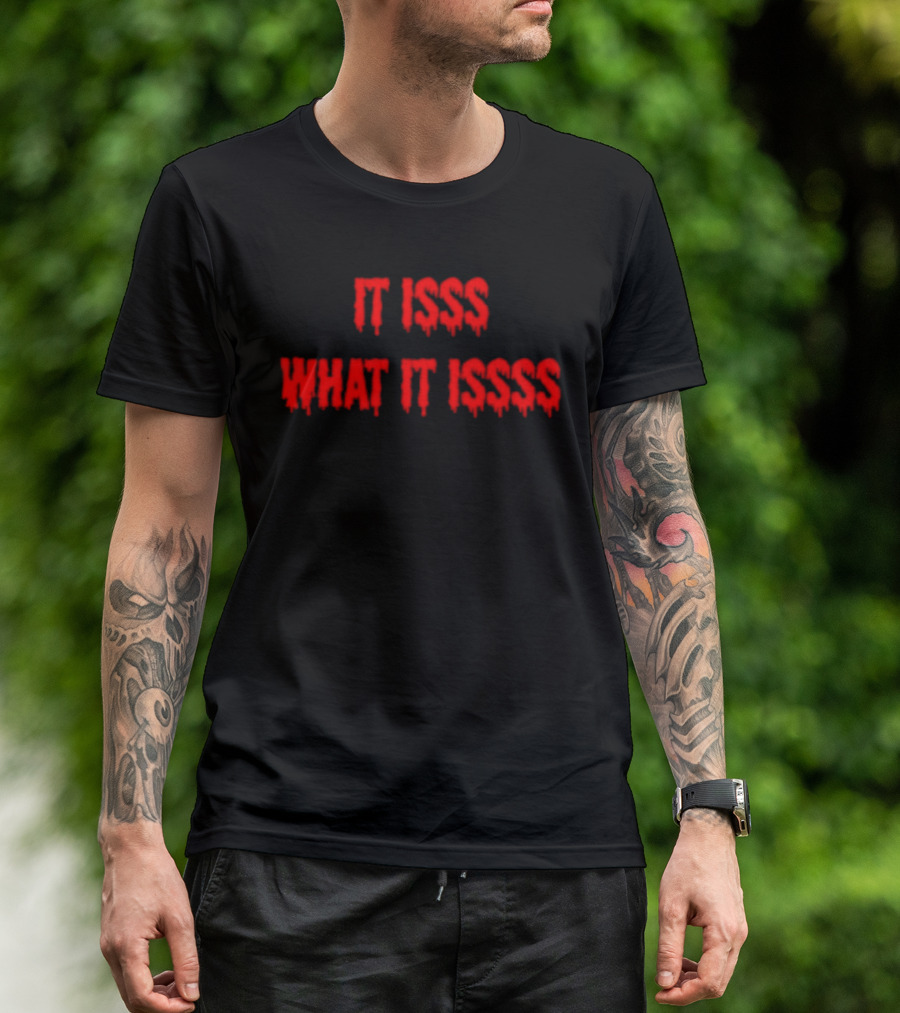 It Isss What It Isss Dripping Red Font T-Shirt