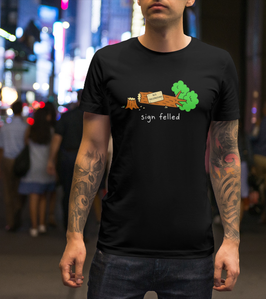 No Trespassing Sign Felled Tree Pun Sign Felled T-Shirt