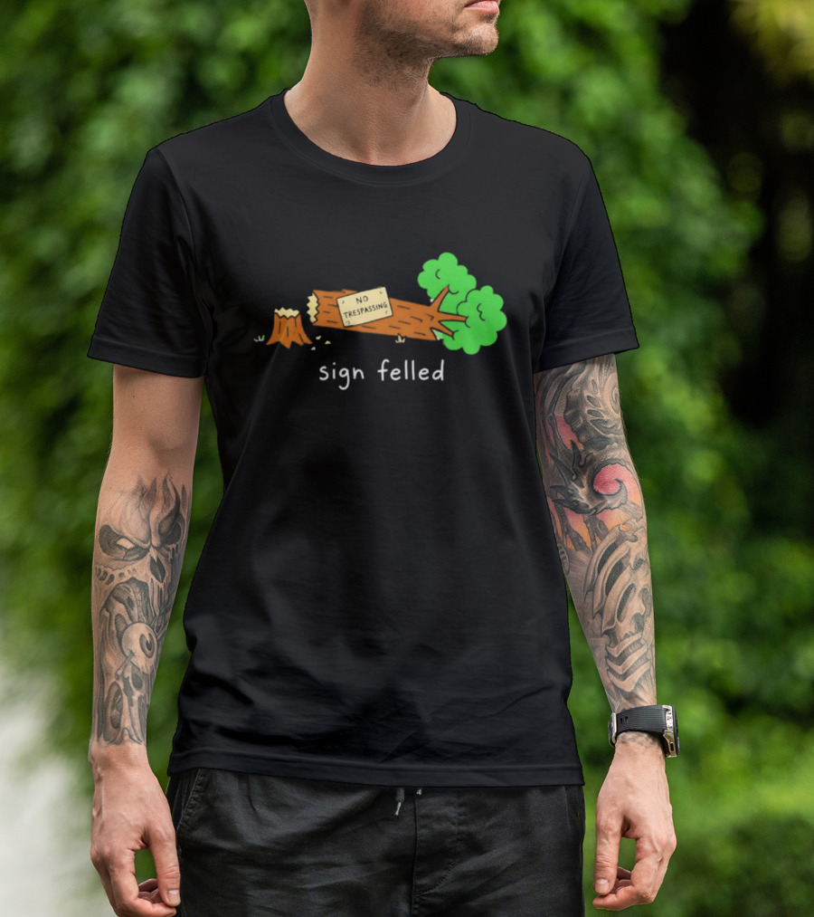 No Trespassing Sign Felled Tree Pun Sign Felled T-Shirt