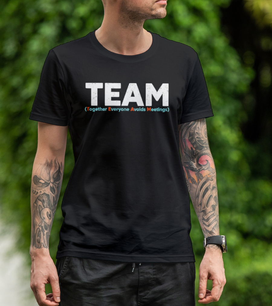 TEAM Together Everyone Avoids Meetings T-Shirt