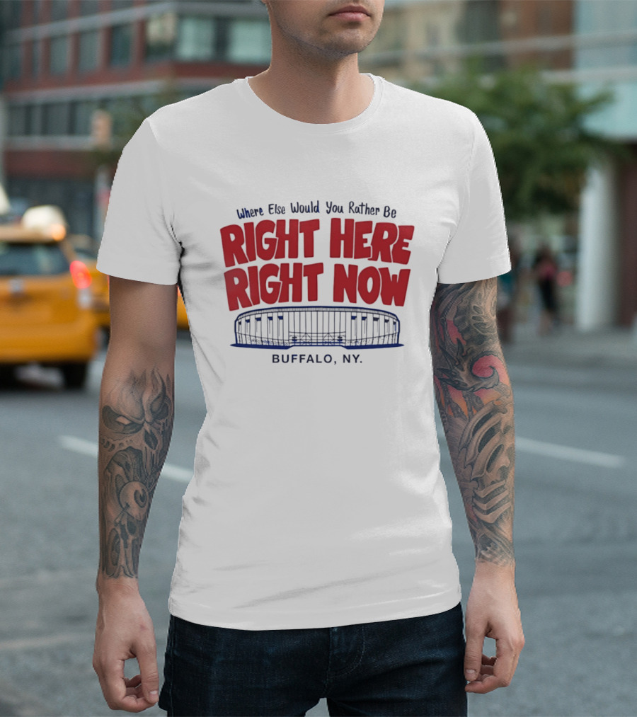 Where Else Would You Rather Be Right Here Right Now Buffalo NY Stadium T-Shirt