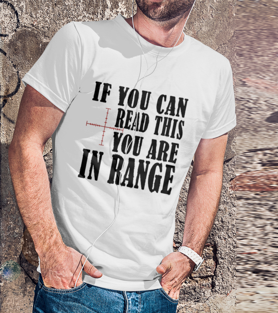 If You Can Read This You Are In Range Crosshairs T-Shirt