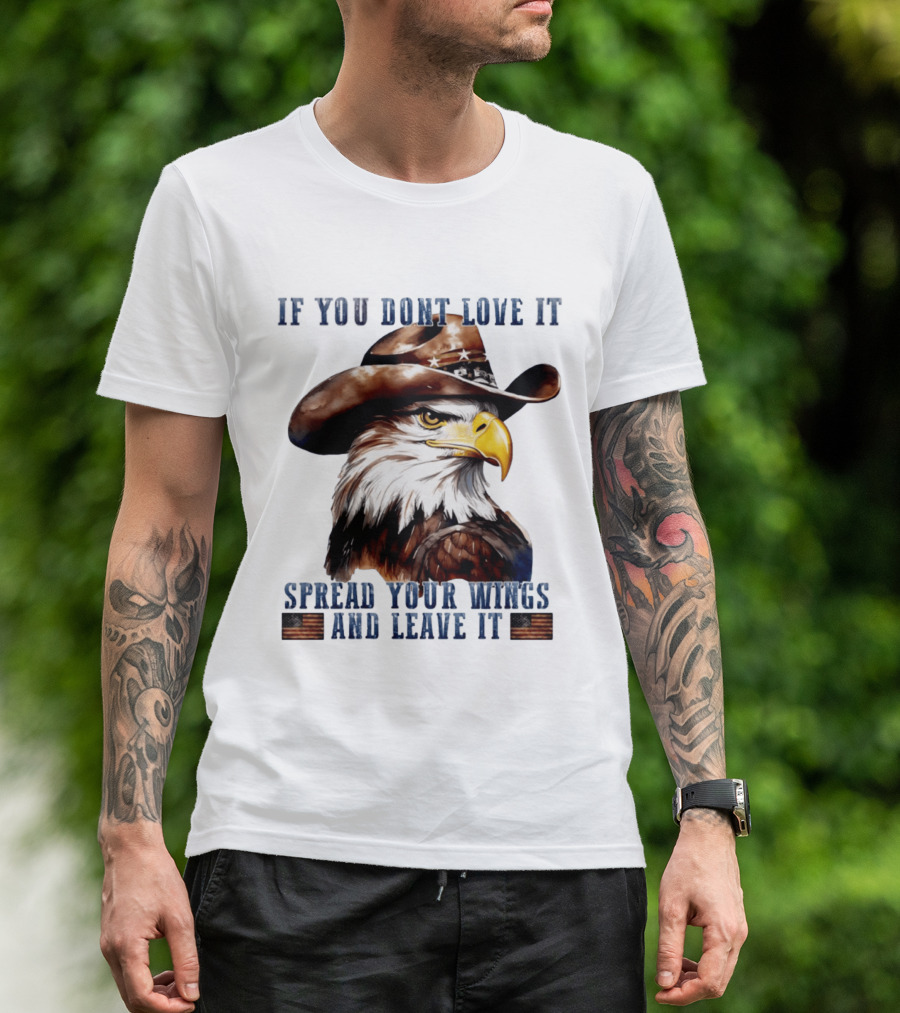 Eagle Cowboy If You Don't Love It Spread Your Wings And Leave T-Shirt