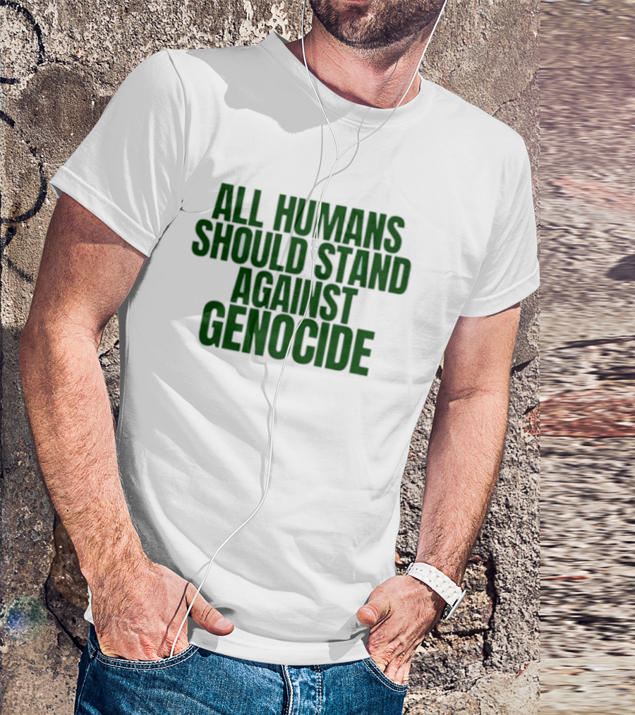 All Humans Should Stand Against Genocide Message T-Shirt