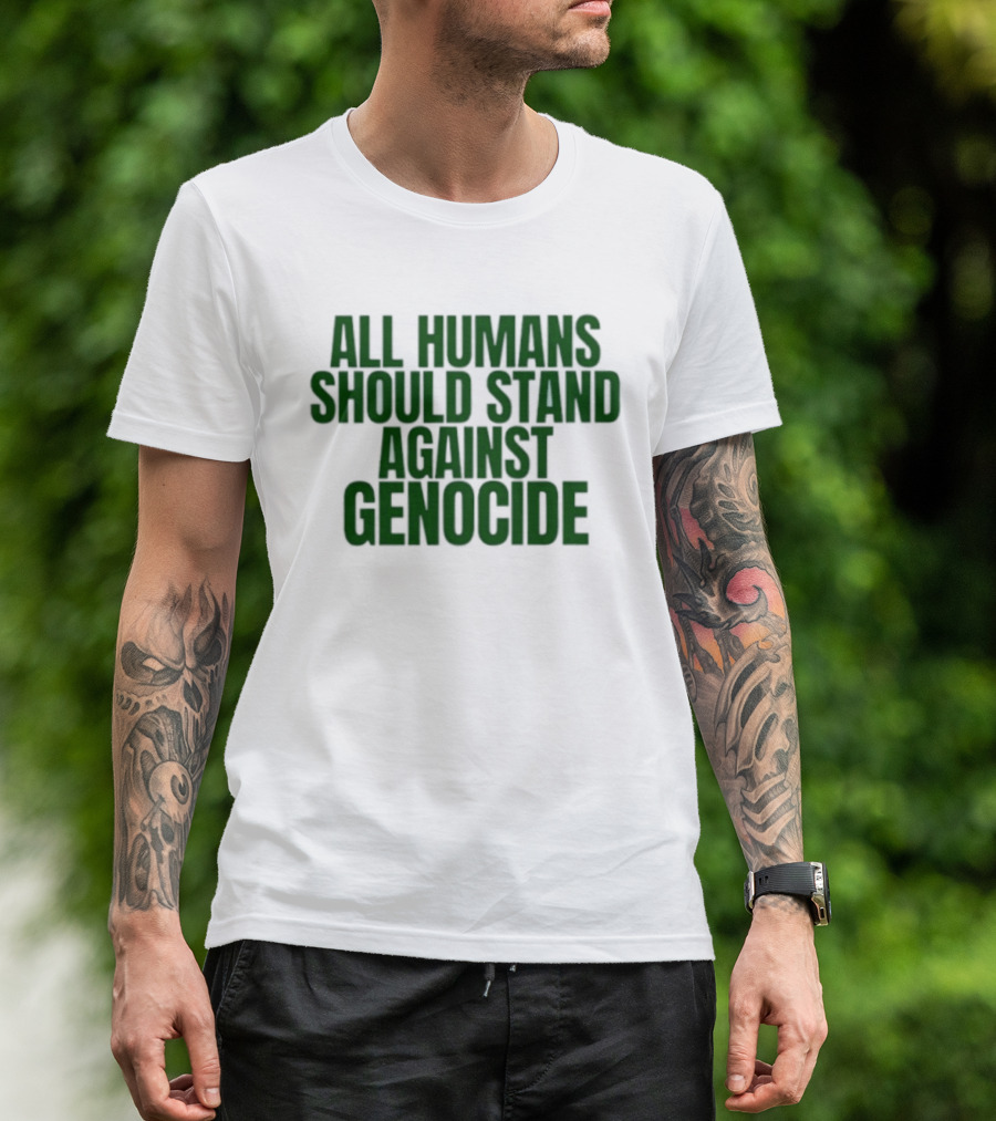 All Humans Should Stand Against Genocide Message T-Shirt