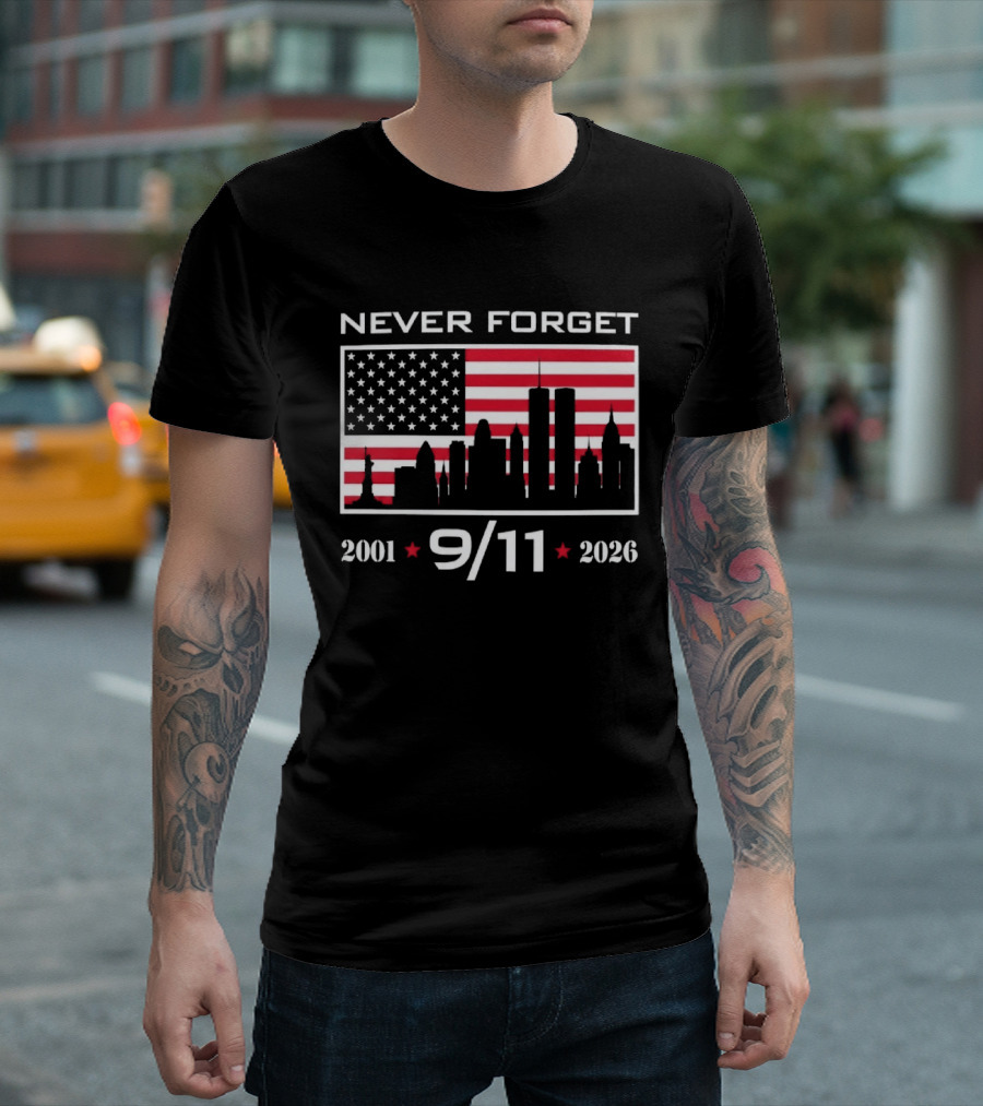 Never Forget 9 11 2001 2026 American Flag And Skyline 25th Anniversary T-Shirt