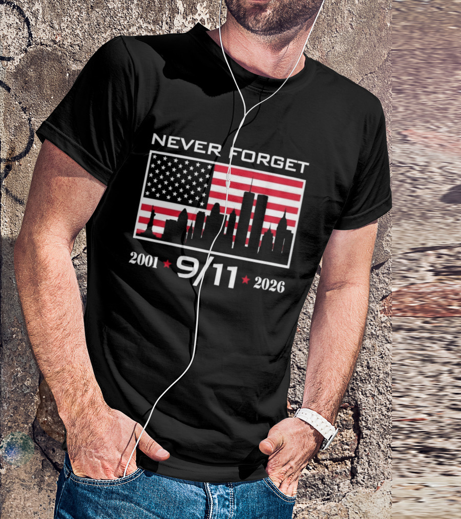 Never Forget 9 11 2001 2026 American Flag And Skyline 25th Anniversary T-Shirt