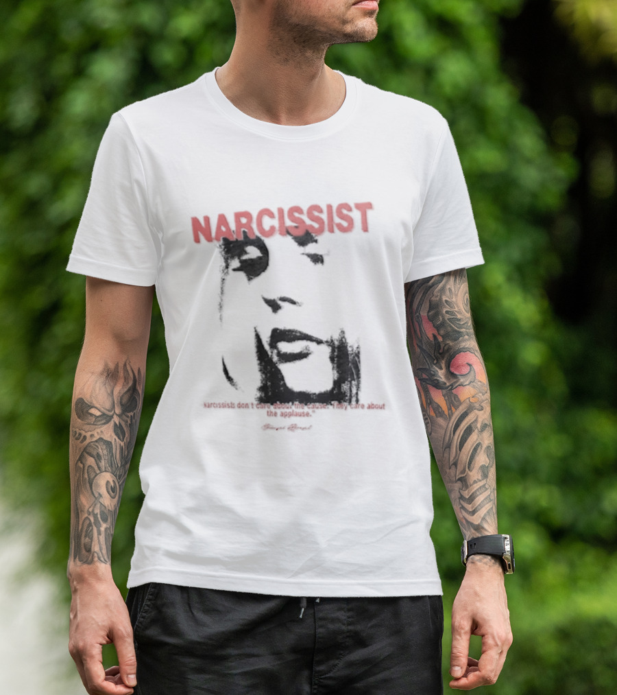 Narcissist Don't Care About The Cause They Care About The Applause Face T-Shirt