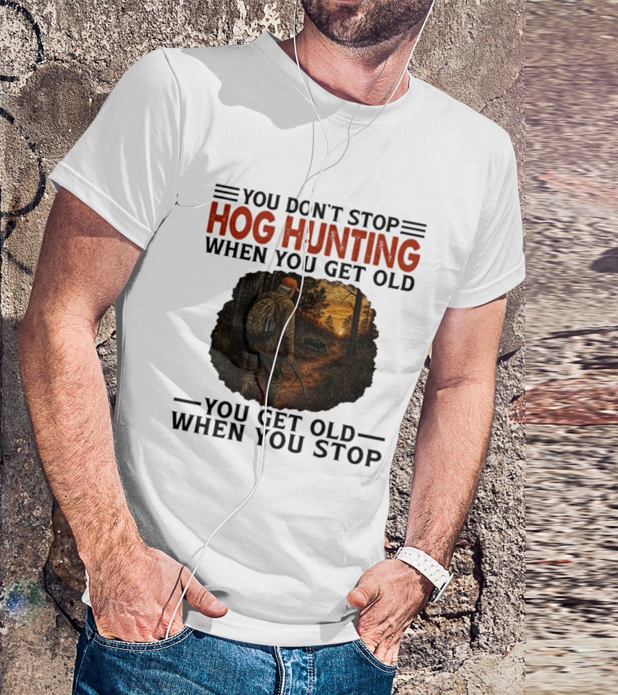 You Don't Stop Hog Hunting When You Get Old Scenic Wildlife Adventure T-Shirt