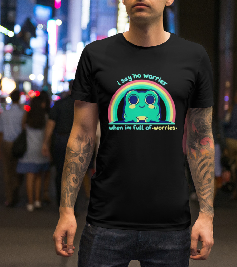 I Say No Worries When I'm Full Of Worries Frog Rainbow T-Shirt