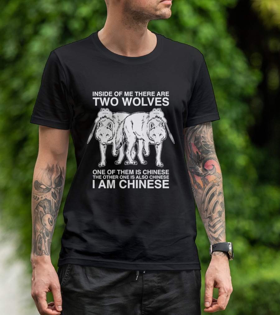 Inside Of Me There Are Two Wolves One Of Them Is Chinese The Other One Is Also Chinese I Am Chinese T-Shirt