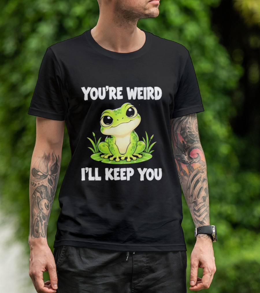 You're Weird I'll Keep You Frog Green Cute Kwai T-Shirt