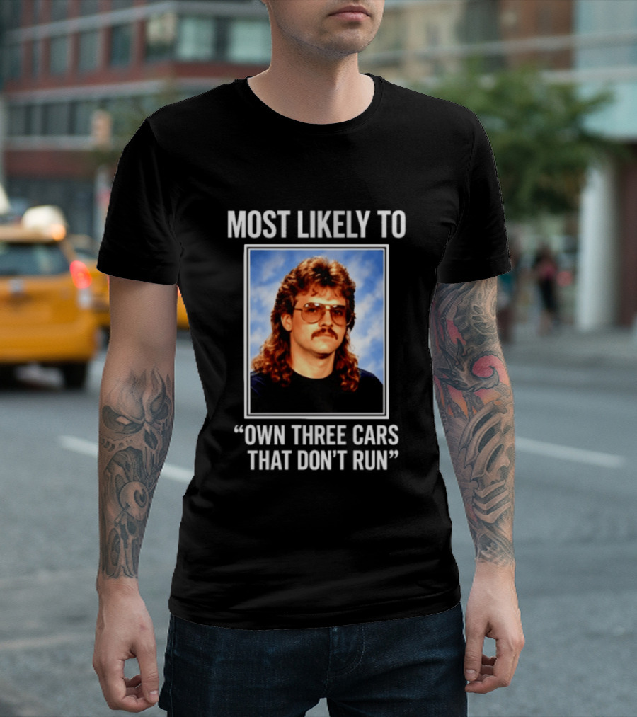 Most Likely To Own Three Cars That Don't Run Retro Mullet Meme T-Shirt