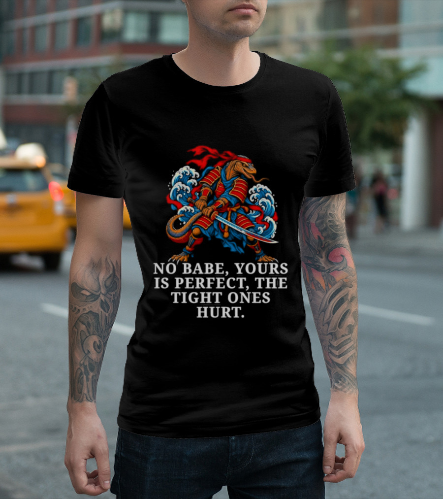 Samurai No Babe Yours Is Perfect The Tight Ones Hurt Dramatic Samurai Warrior And Waves T-Shirt