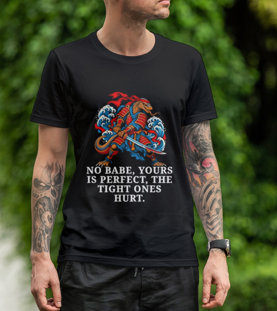 Samurai No Babe Yours Is Perfect The Tight Ones Hurt Dramatic Samurai Warrior And Waves T-Shirt