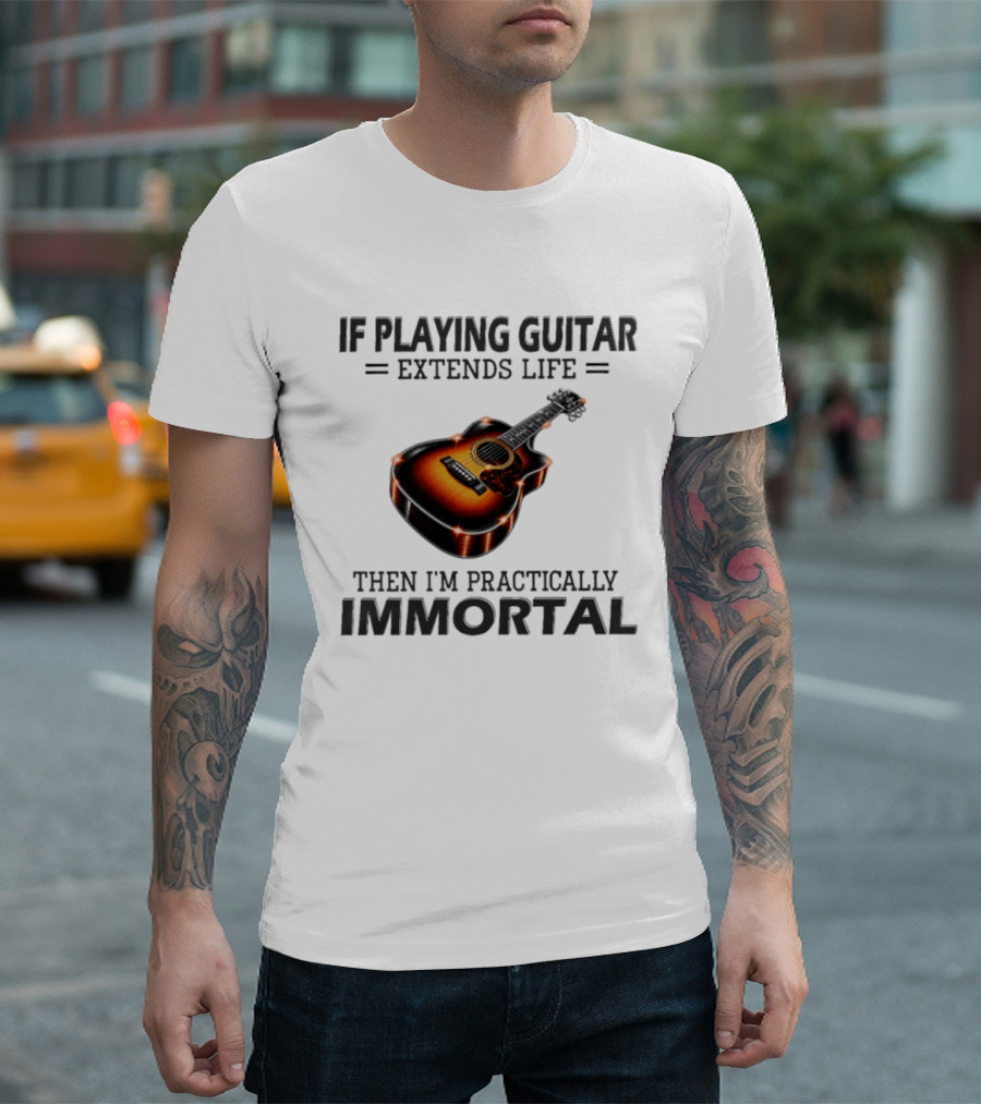 IF Playing Guitar Extends Life Then I'm Practically Immortal Acoustic Guitar T-Shirt