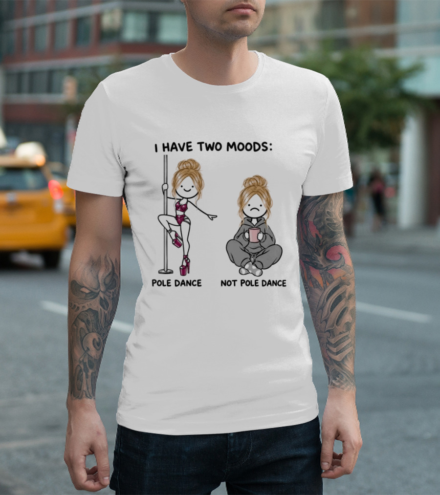 I Have Two Moods Pole Dance Not Pole Dance Funny Cartoon T-Shirt