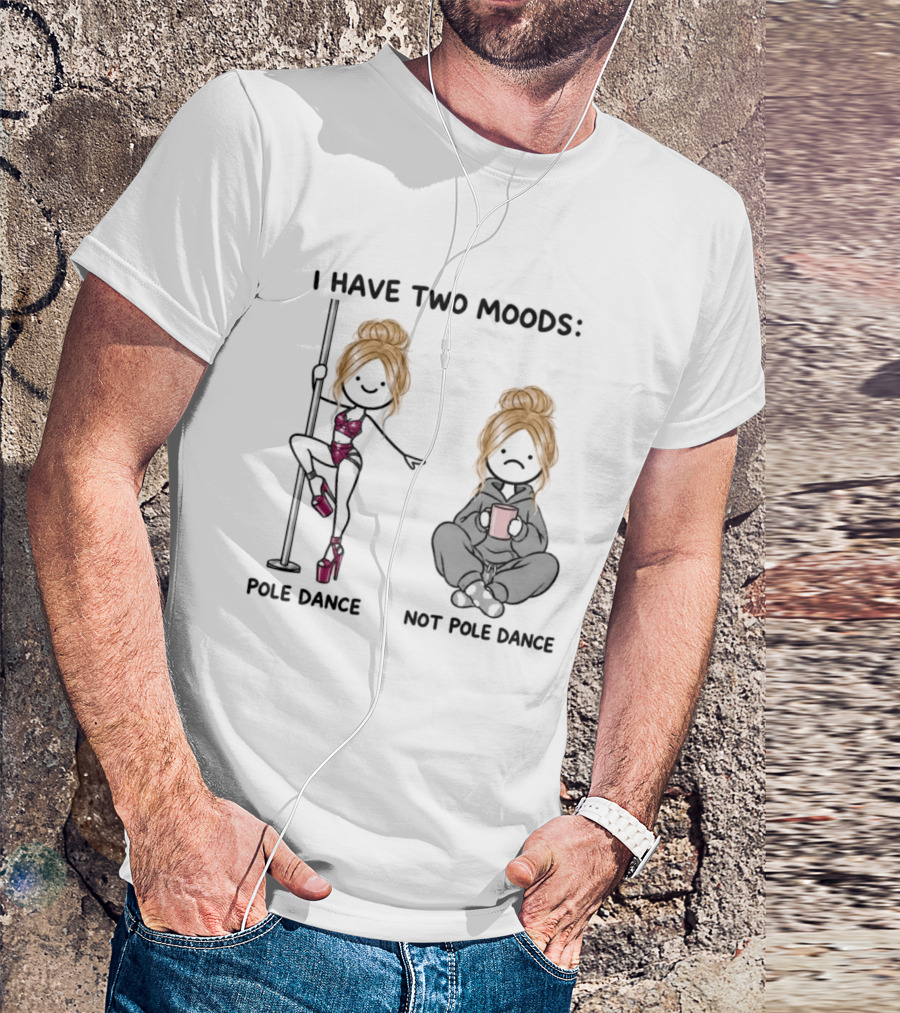 I Have Two Moods Pole Dance Not Pole Dance Funny Cartoon T-Shirt