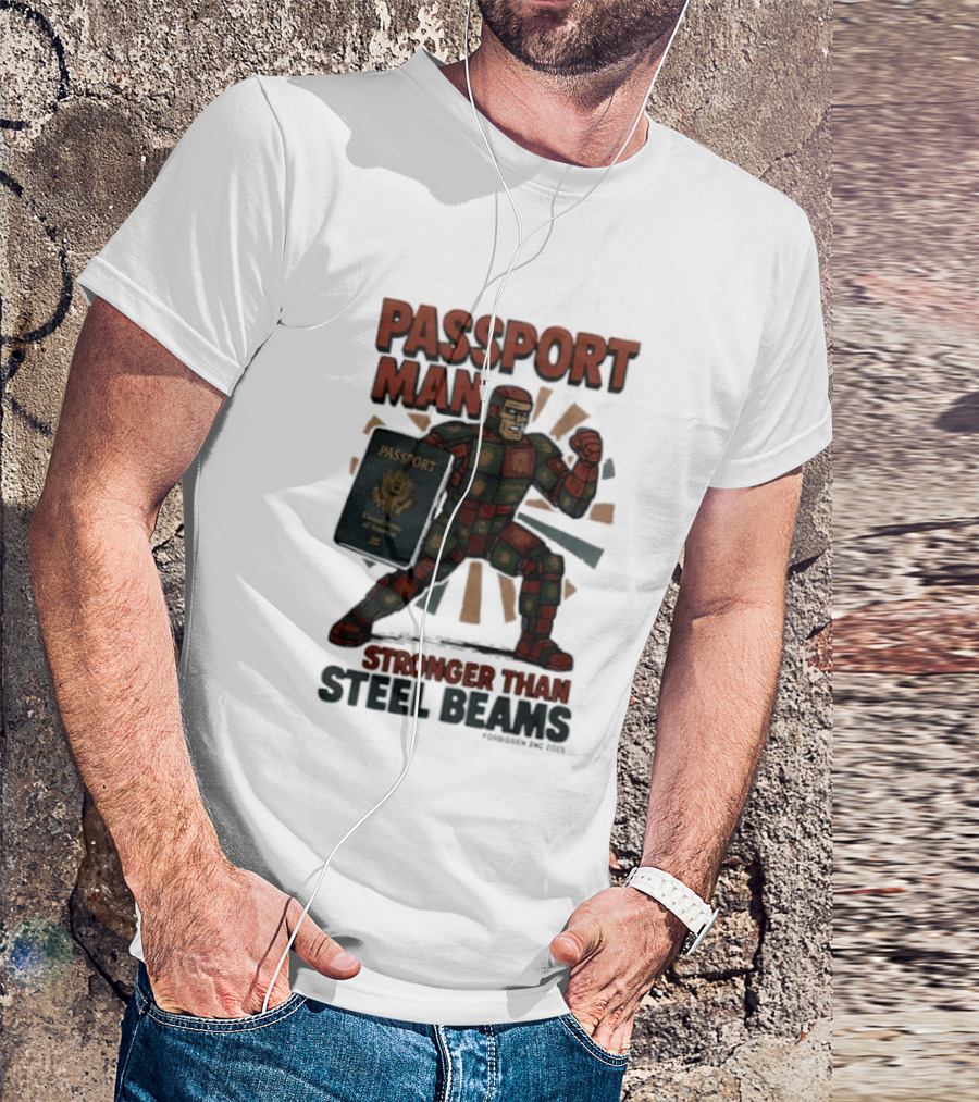Passport Man Stronger Than Steel Beams Forbidden Inc 2025 Passport Hero T-Shirt
