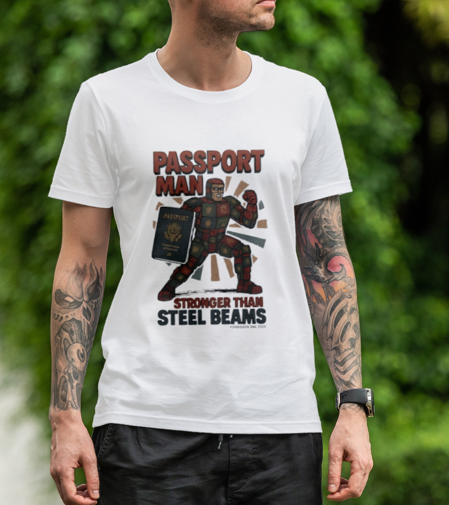 Passport Man Stronger Than Steel Beams Forbidden Inc 2025 Passport Hero T-Shirt