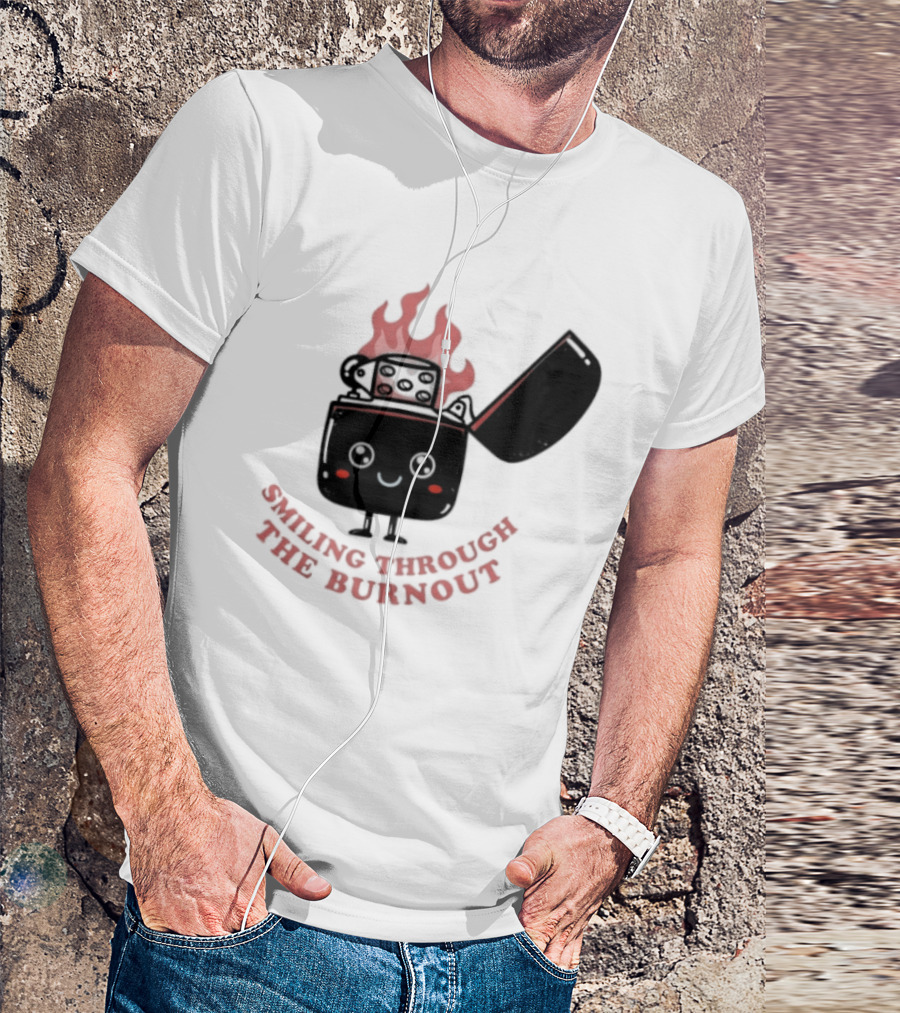 Smiling Through The Burnout Funny Mental Health Zippo Flame T-Shirt