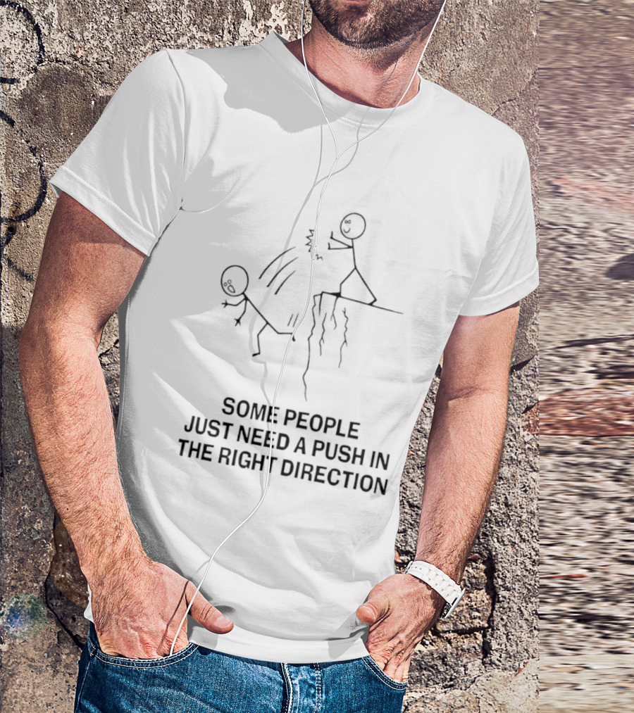 Some People Need A Push In The Right Direction Stick Figure Humor T-Shirt