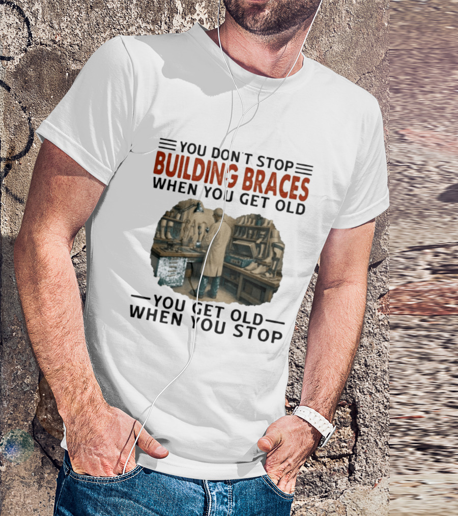 You Don't Stop Building Braces When You Get Old You Get Old When You Stop Vintage Workshop Scene T-Shirt