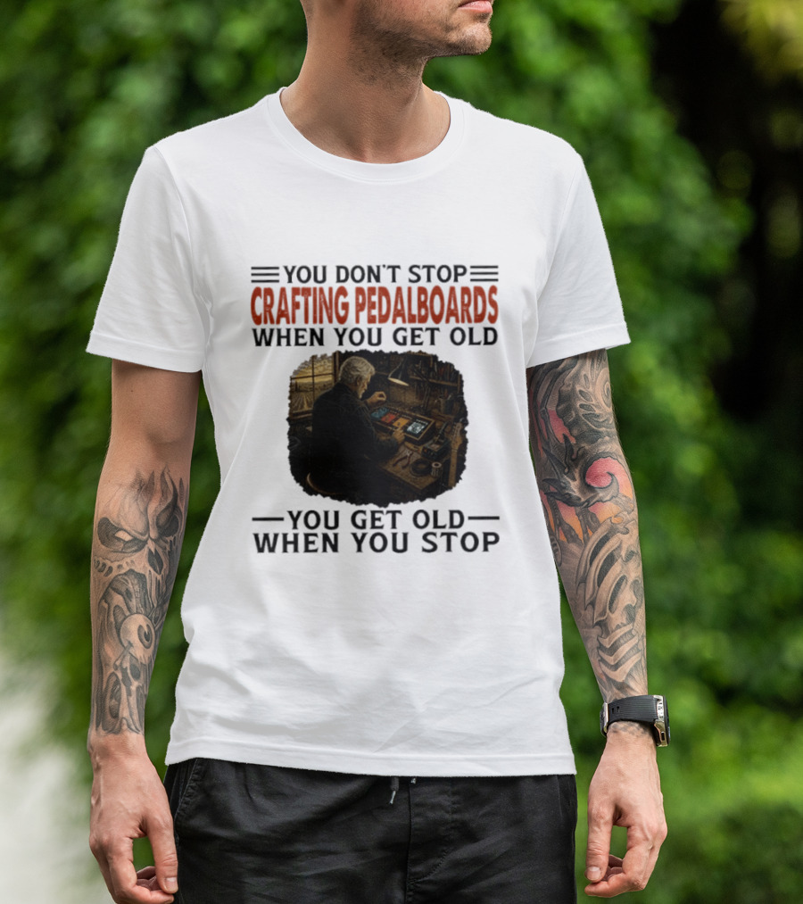 You Don't Stop Crafting Pedalboards When You Get Old You Get Old When You Stop Vintage Workshop Scene T-Shirt