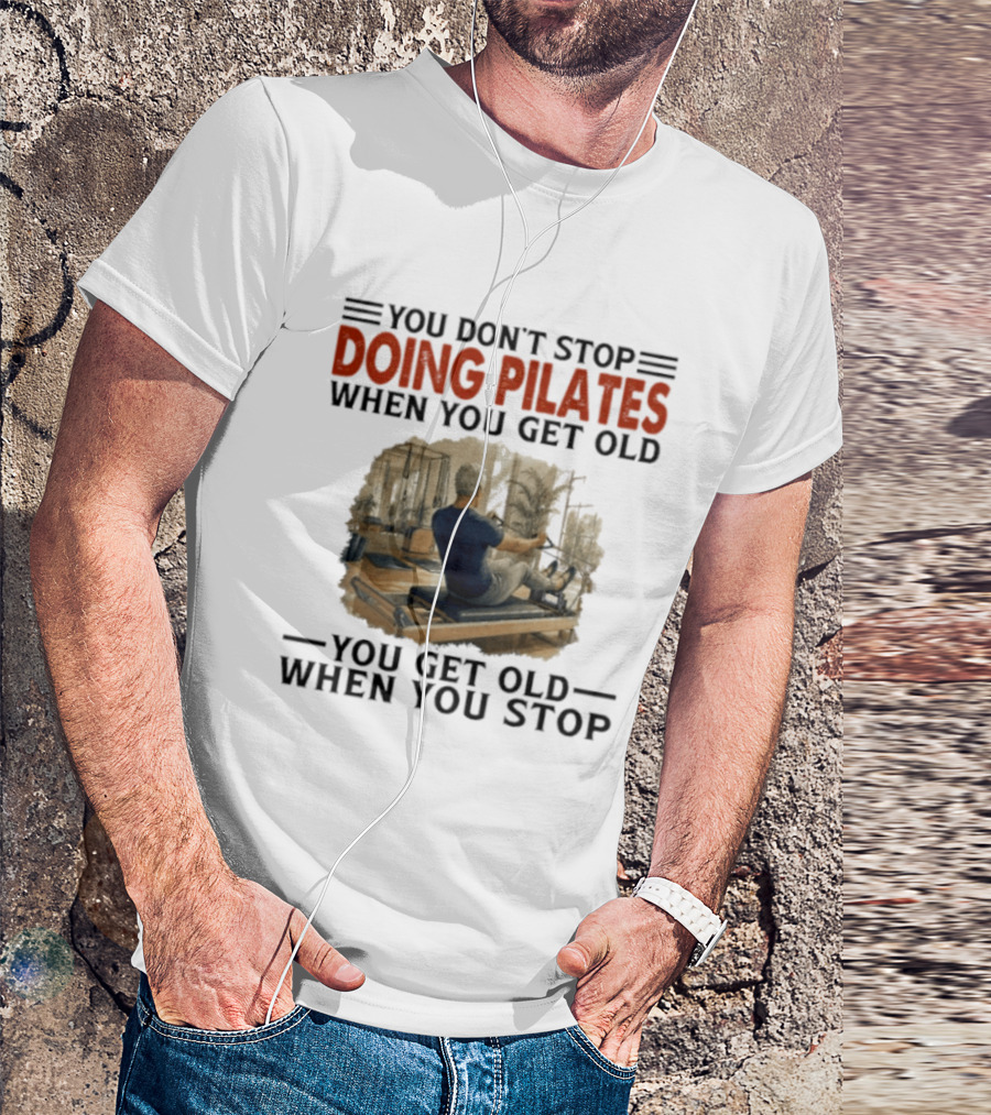 You Don't Stop Doing Pilates When You Get Old Vintage Gym Motivation T-Shirt