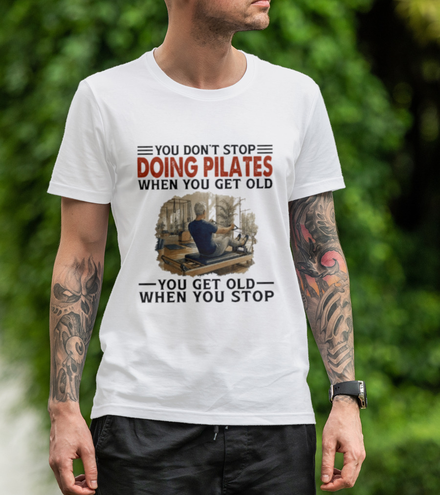 You Don't Stop Doing Pilates When You Get Old Vintage Gym Motivation T-Shirt