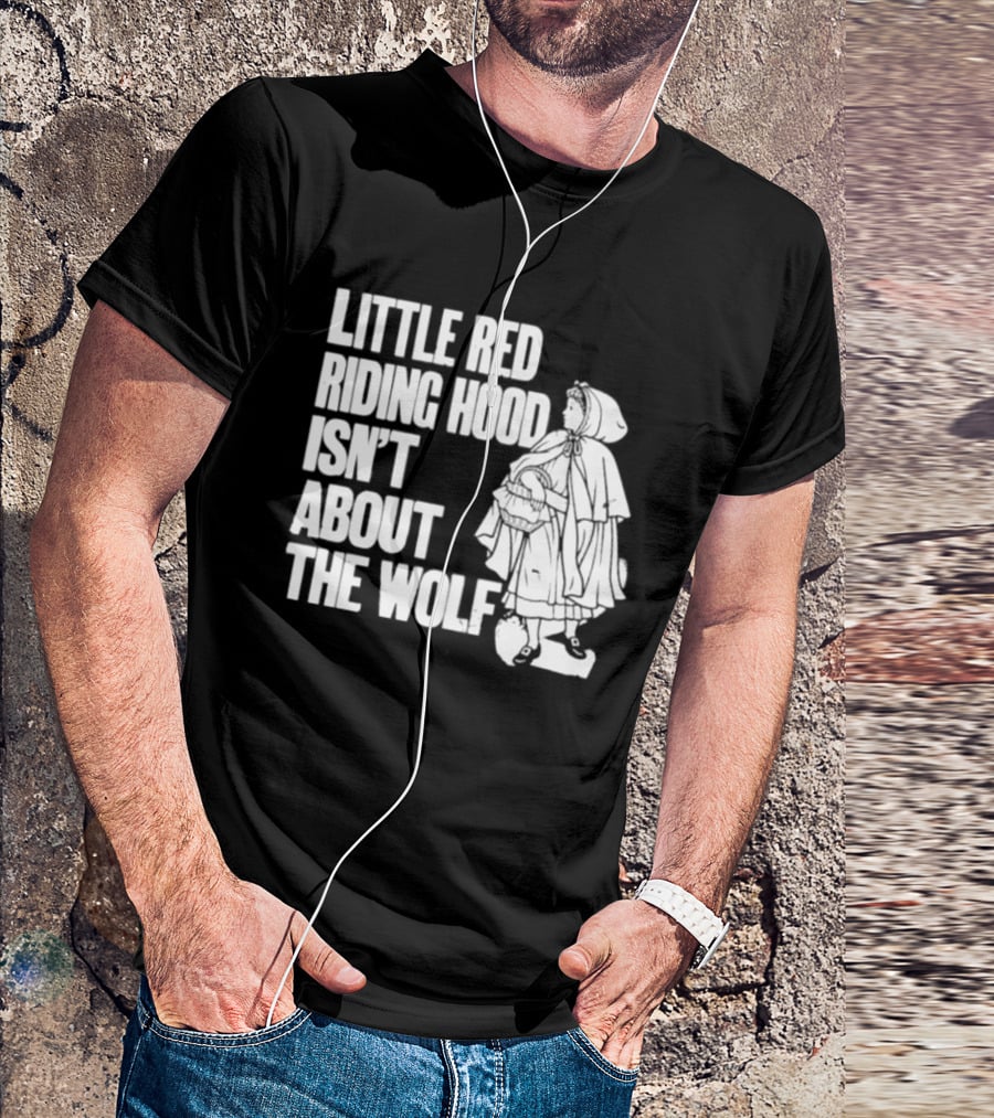 Little Red Riding Hood Isn't About The Wolf T-Shirt
